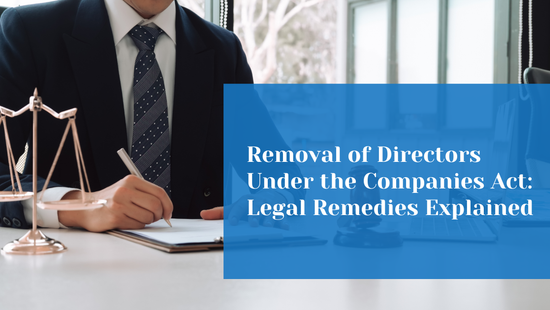 Removal of Directors: Legal Remedies and Corporate Litigation Under the Companies Act 
