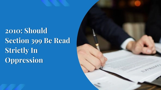 2010: Should Section 399 Be Read Strictly In Oppression 