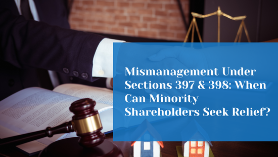 Does Every Act of Mismanagement Entitle Minority Shareholders to Relief Under Sections 397 and  398? 
