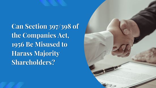 Can Section 397/398 of the Companies Act, 1956 Be Misused to Harass Majority Shareholders?
