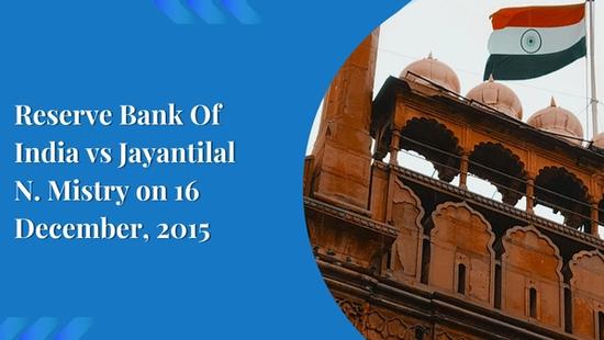 Reserve Bank Of India vs Jayantilal N. Mistry on 16 December, 2015