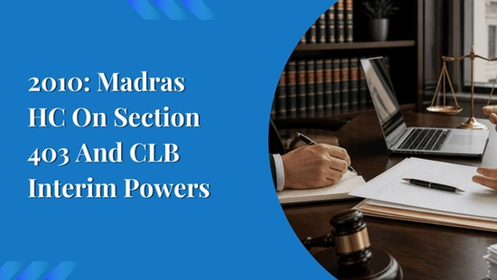 2010: Madras HC On Section 403 And CLB Interim Powers 