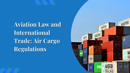 Aviation Law and International Trade: Air Cargo Regulations