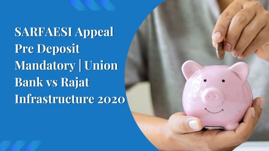 SARFAESI Appeal Pre Deposit Mandatory | Union Bank vs Rajat Infrastructure 2020