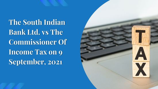 The South Indian Bank Ltd. vs The Commissioner Of Income Tax on 9 September, 2021