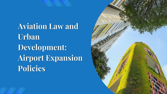 Aviation Law and Urban Development: Airport Expansion Policies