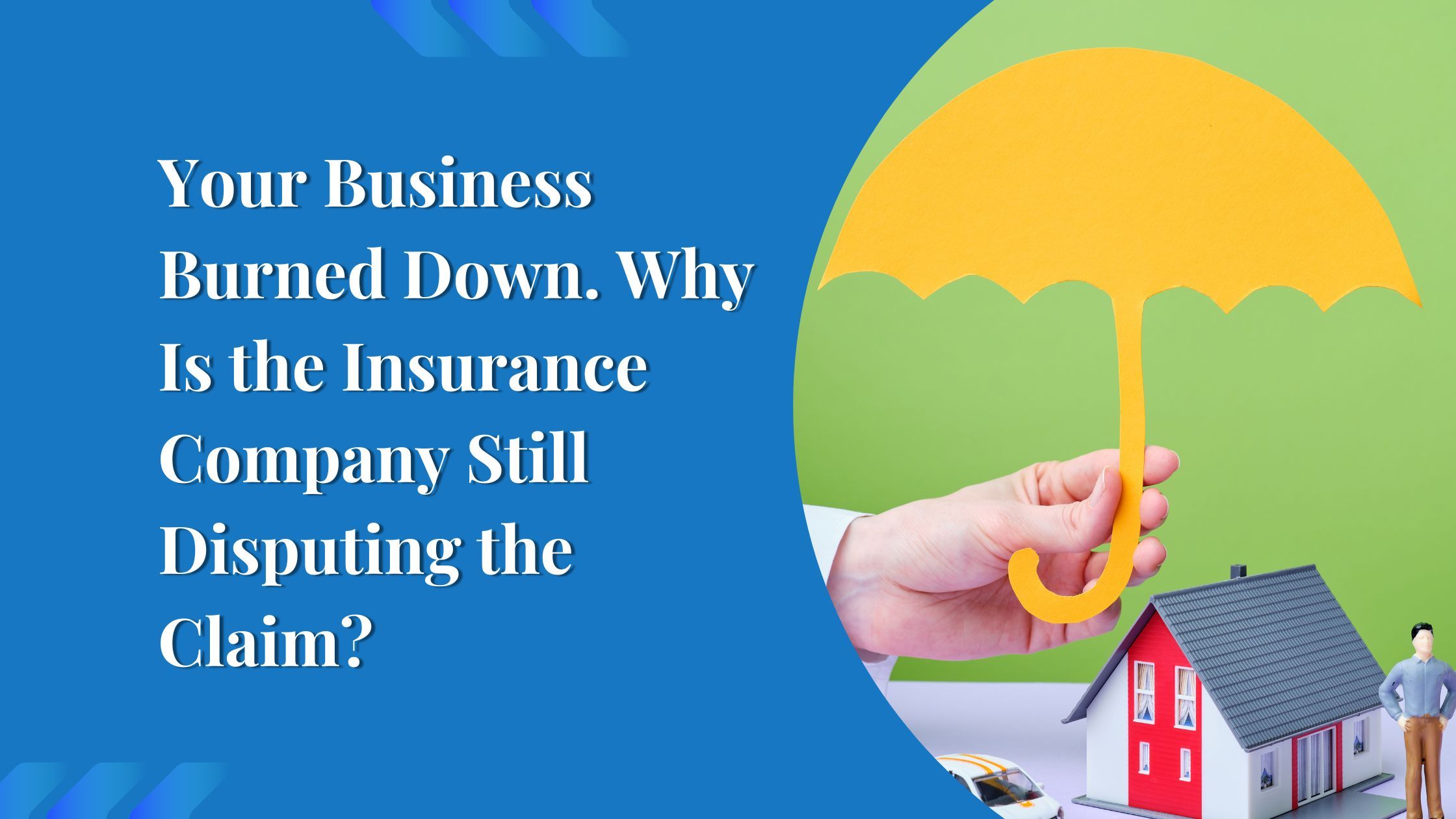 Your Business Burned Down. Why Is the Insurance Company Still Disputing the Claim?