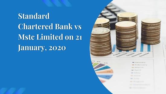 Standard Chartered Bank vs Mstc Limited on 21 January, 2020