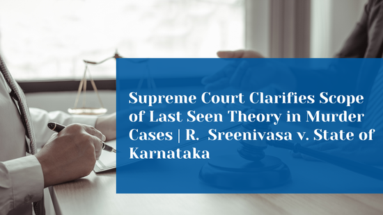 Can 'Last Seen Together' Alone Prove Murder? Supreme Court Reaffirms  the Limits of Circumstantial Evidence 