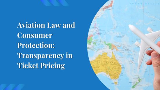 Aviation Law and Consumer Protection: Transparency in Ticket Pricing