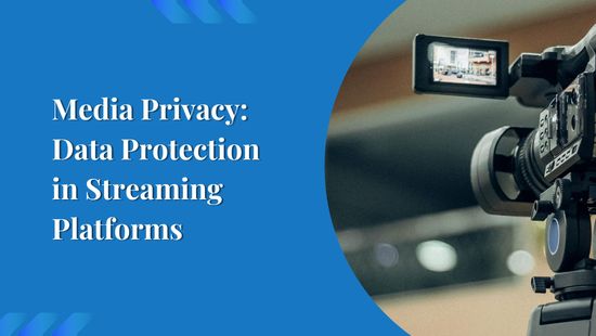 Media Privacy: Data Protection in Streaming Platforms