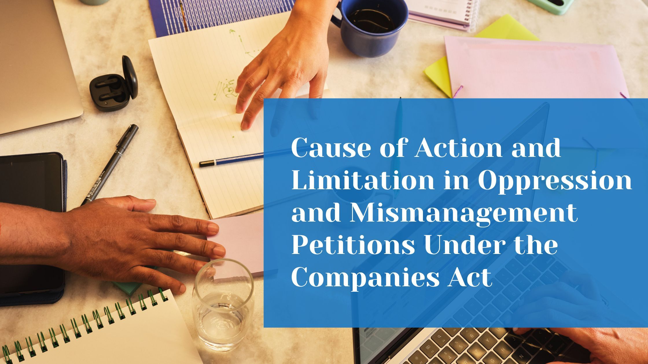 Cause of Action and Limitation in Oppression and Mismanagement Petitions Under the Companies Act