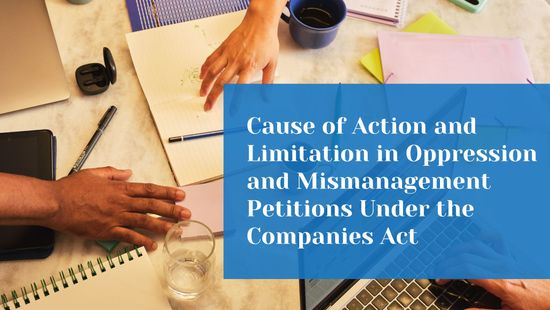 Cause of Action and Limitation in Oppression and Mismanagement Petitions Under the Companies Act