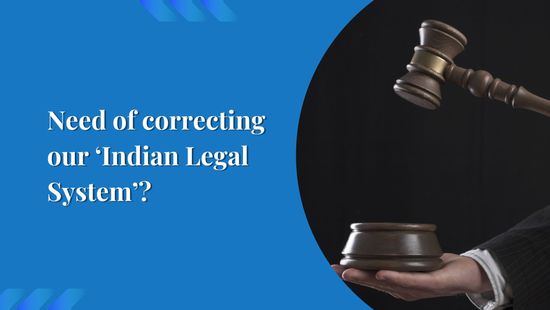 Need of correcting our ‘Indian Legal System’?
