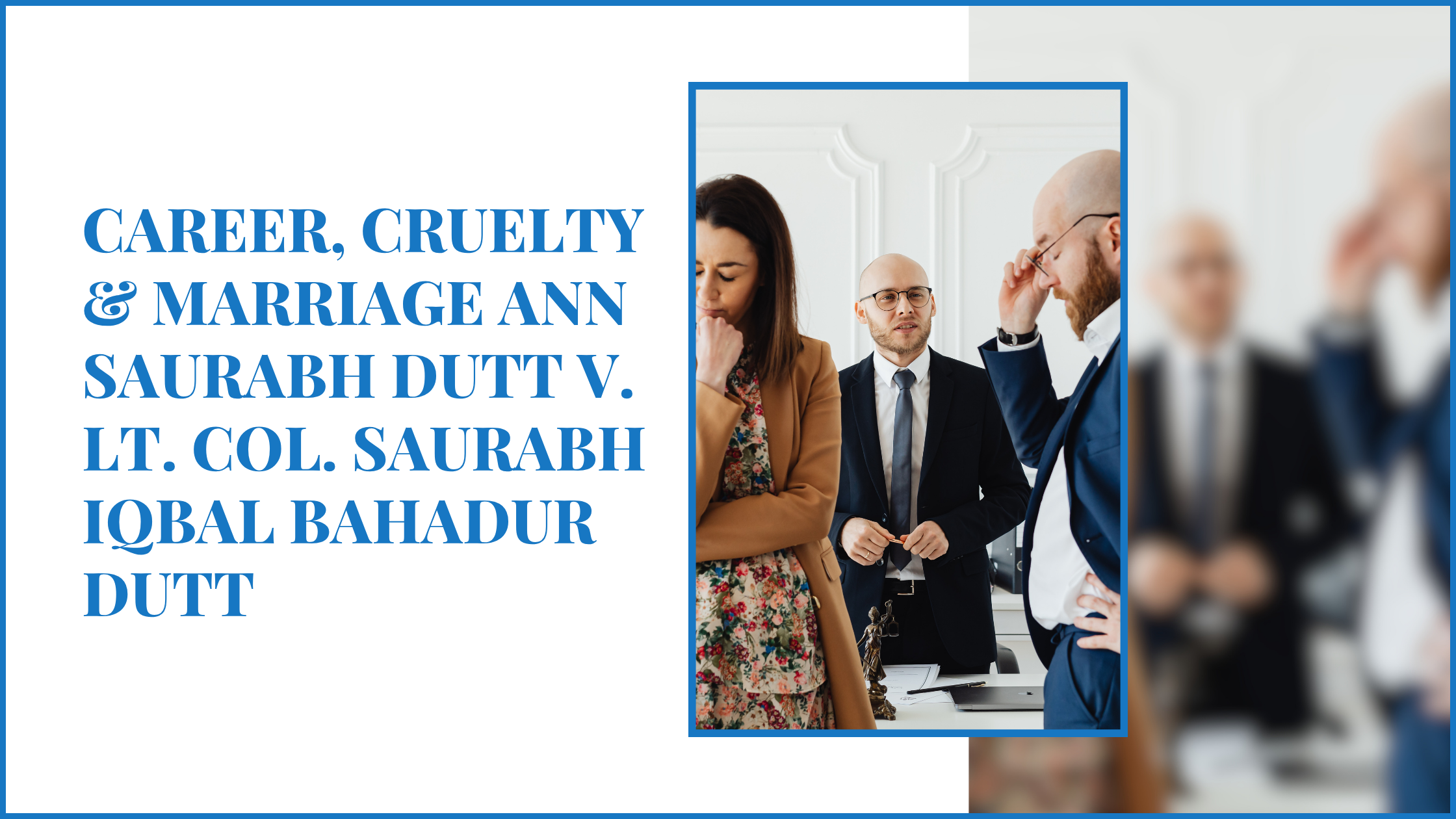 Career, Cruelty & Marriage Ann Saurabh Dutt v. Lt. Col. Saurabh Iqbal Bahadur Dutt