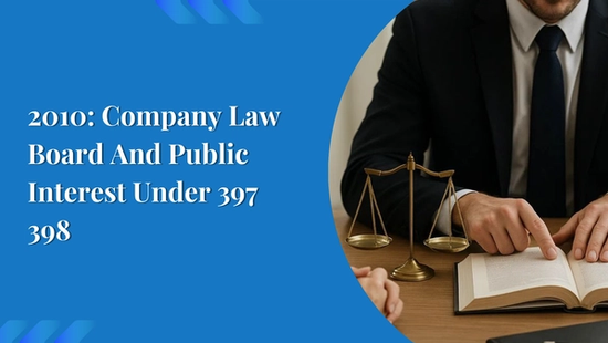 2010: Company Law Board And Public Interest Under 397 398