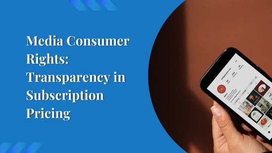 Media Consumer Rights: Transparency in Subscription Pricing