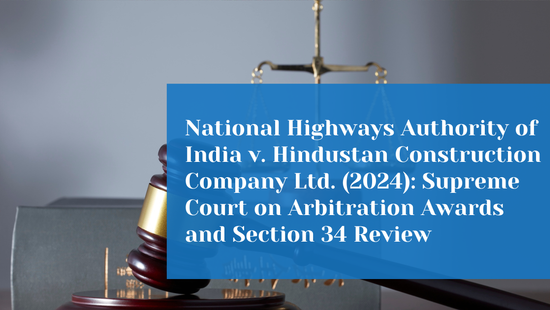 Supreme Court Upholds Arbitral Award in Favour of Hindustan  Construction Company and Reiterates Limited Scope of Judicial Review 