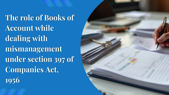 The role of Books of Account while dealing with mismanagement  under section 397 of Companies Act, 1956 