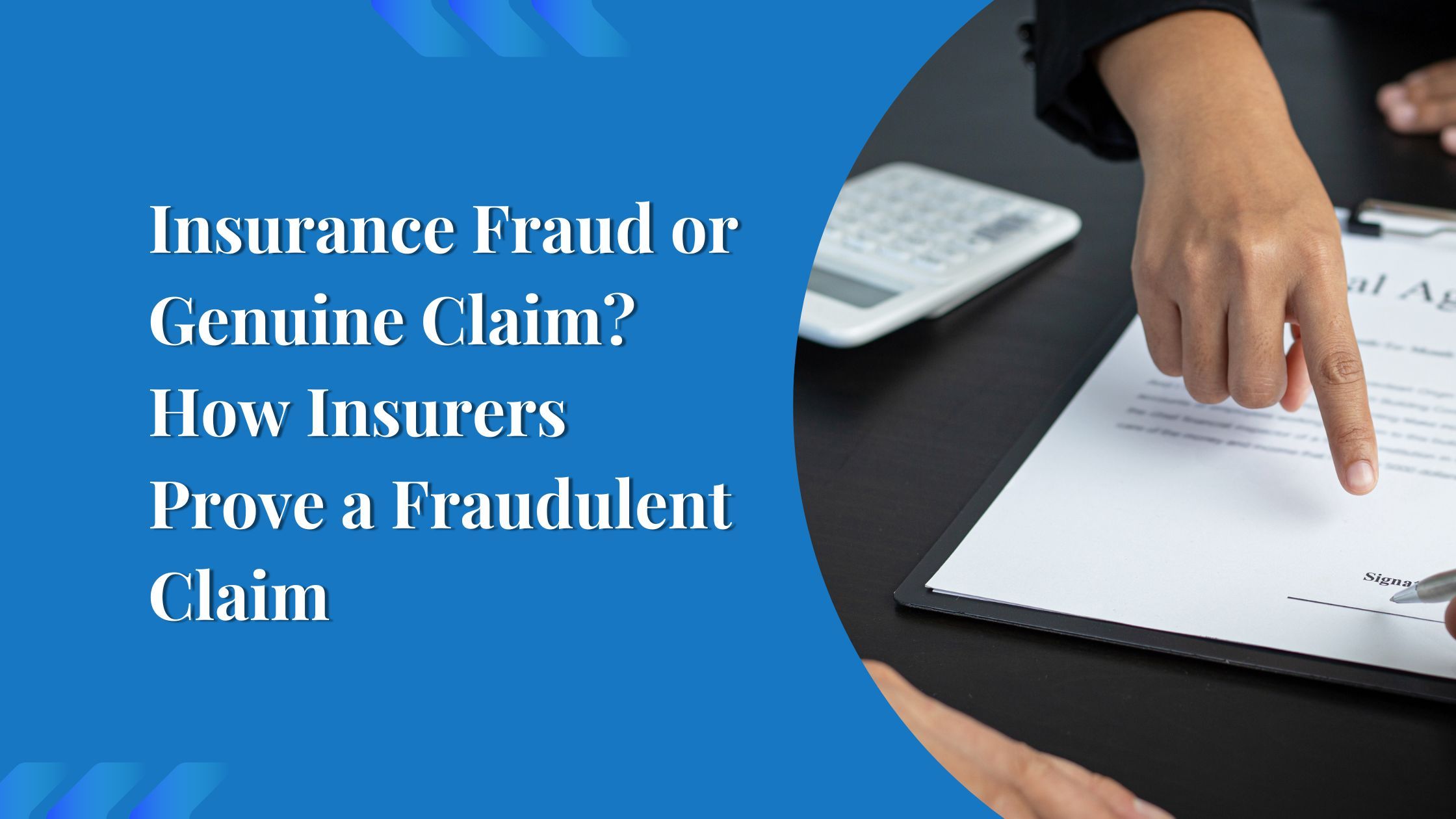 Insurance Fraud or Genuine Claim? How Insurers Prove a Fraudulent Claim
