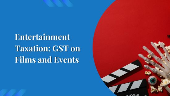Entertainment Taxation: GST on Films and Events
