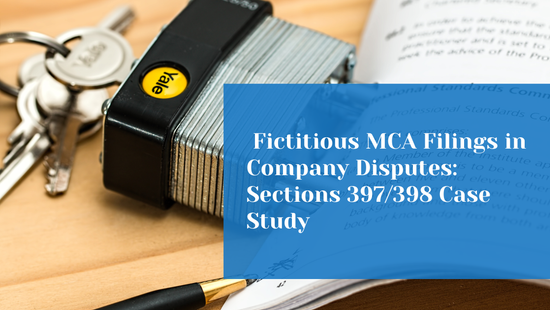  Fictitious MCA Filings and Oppression & Mismanagement under Sections 397/398 of the Companies  Act, 1956: A Case Study 