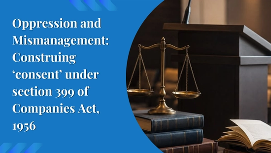 Oppression and Mismanagement: Construing ‘consent’ under  section 399 of Companies Act, 1956 