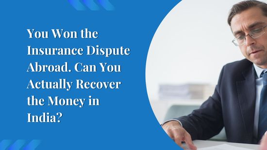 You Won the Insurance Dispute Abroad. Can You Actually Recover the Money in India?