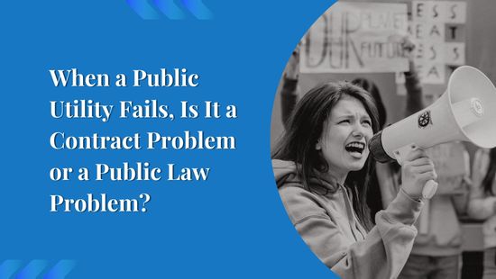 When a Public Utility Fails, Is It a Contract Problem or a Public Law Problem?