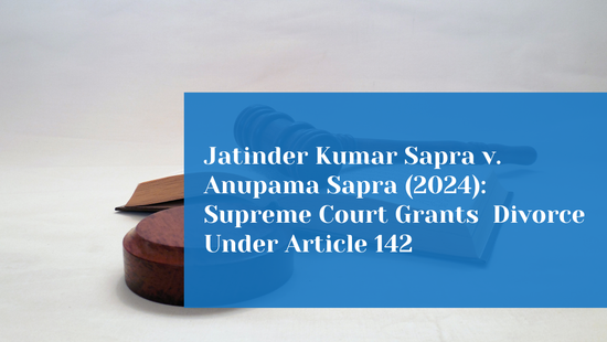 Supreme Court Grants Divorce on Ground of Irretrievable Breakdown of  Marriage Under Article 142 