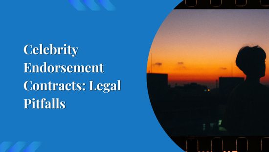 Celebrity Endorsement Contracts: Legal Pitfalls