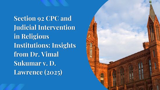 Section 92 CPC and Judicial Intervention in Religious Institutions: Insights from Dr. Vimal Sukumar v. D. Lawrence (2025)
