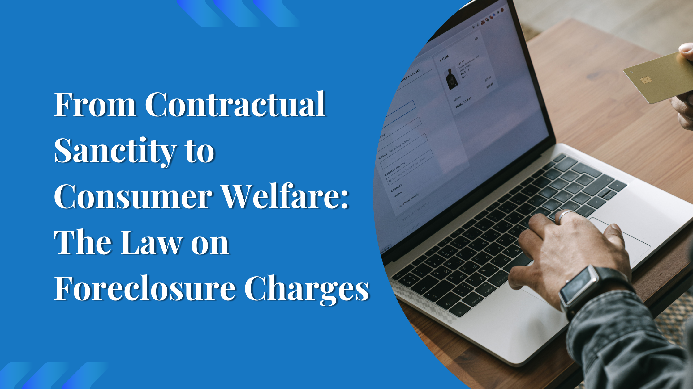 From Contractual Sanctity to Consumer Welfare: The Law on Foreclosure Charges