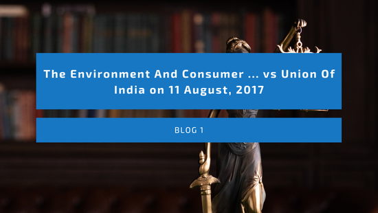 The Environment And Consumer ... vs Union Of India on 11 August, 2017