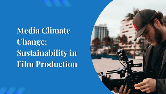 Media Climate Change: Sustainability in Film Production