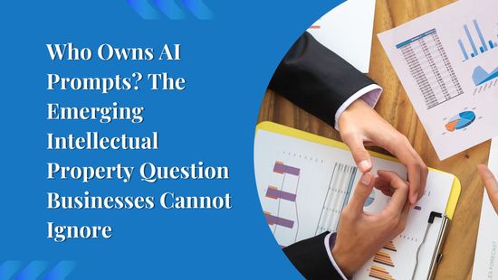 Who Owns AI Prompts? The Emerging Intellectual Property Question Businesses Cannot Ignore