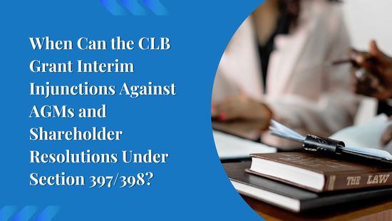 When Can the CLB Grant Interim Injunctions Against AGMs and Shareholder Resolutions Under Section 397/398?