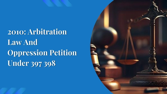 2010: Arbitration Law And Oppression Petition Under 397 398