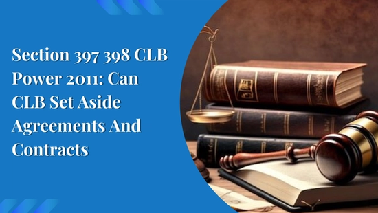 CLB: CLB’s power to set-aside Agreements/Contracts under section  397/398 