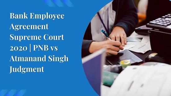 Bank Employee Agreement Supreme Court 2020 | PNB vs Atmanand Singh Judgment 