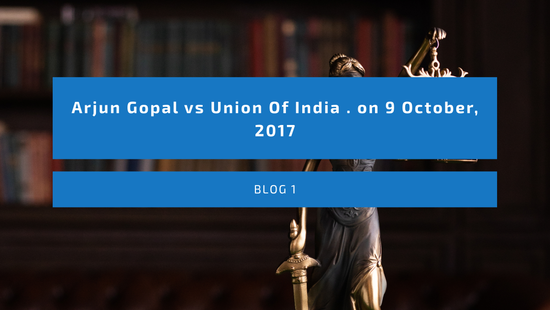 Arjun Gopal vs Union Of India . on 9 October, 2017