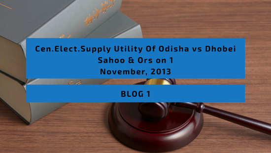 Cen.Elect.Supply Utility Of Odisha vs Dhobei Sahoo & Ors on 1 November, 2013