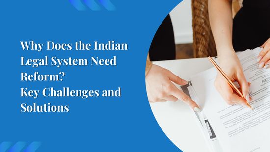 Why Does the Indian Legal System Need Reform? Key Challenges and Solutions