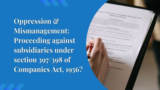 Oppression & Mismanagement: Proceeding Against Subsidiaries Under Sections 397/398 of the Companies Act, 1956