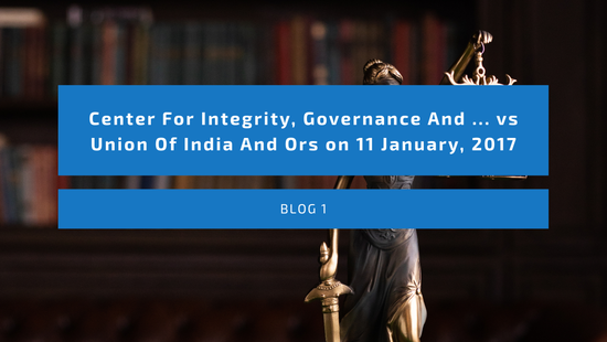 Center For Integrity, Governance And ... vs Union Of India And Ors on 11 January, 2017