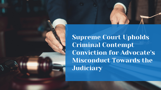 Supreme Court Upholds Criminal Contempt Conviction for Advocate's  Misconduct Towards the Judiciary 