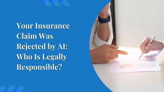 Your Insurance Claim Was Rejected by AI: Who Is Legally Responsible?