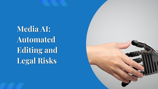 Media AI: Automated Editing and Legal Risks