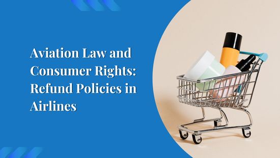 Aviation Law and Consumer Rights: Refund Policies in Airlines