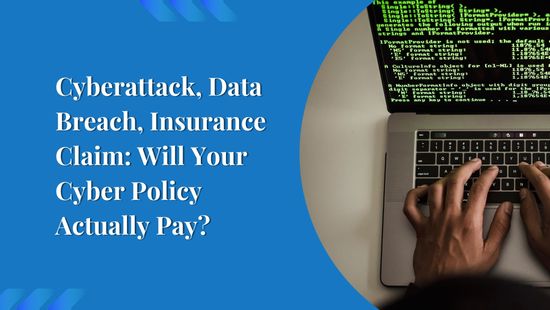 Cyberattack, Data Breach, Insurance Claim: Will Your Cyber Policy Actually Pay?